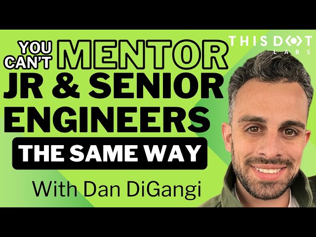You Can’t Mentor Junior and Senior Engineers the Same with Dan DiGangi