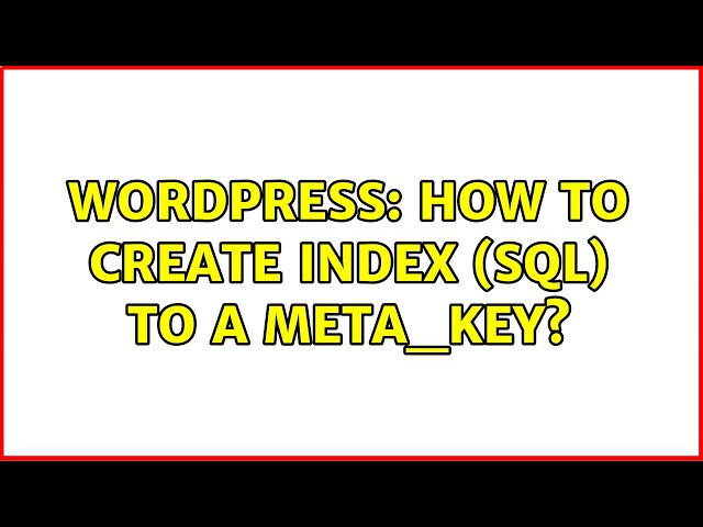 Wordpress: How to create index (sql) to a meta_key?