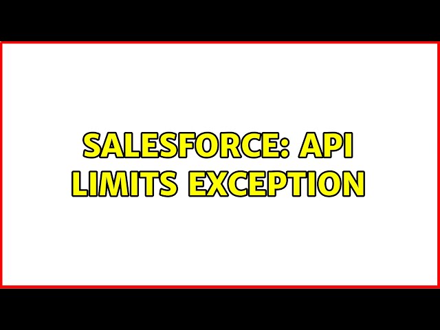 Salesforce: API Limits Exception (3 Solutions!!)