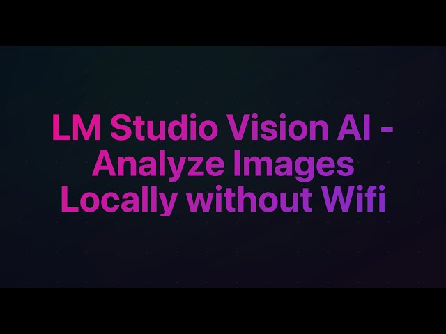 Unleash LM Studio Vision AI - Analyze Images Offline with Ease!