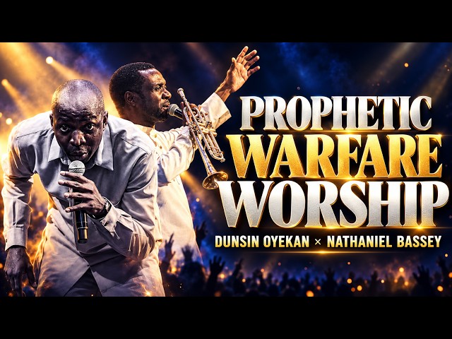 Dunsin Oyekan x Nathaniel Bassey: Prophetic Warfare Worship (Live Ministration 2026)