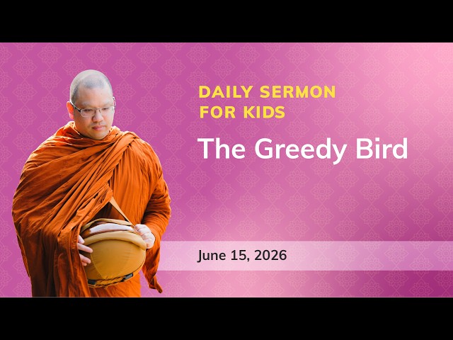 The Greedy Bird | Daily Sermons for Kids (Jun 15, 2026) | Phra Kru Palat Anandapanyo