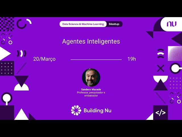 Agentes Inteligentes | Nubank DS&ML Meetup #95