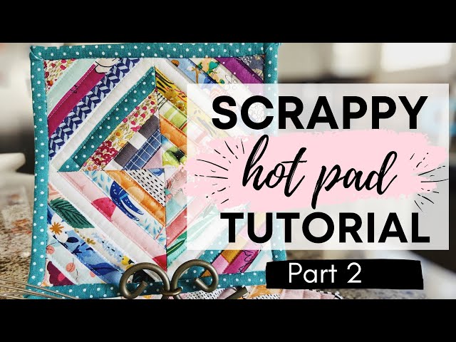 SCRAPPY HOT PAD PATTERN,  HOW TO SEW A POT HOLDER with insul bright, and quilt the hot pad.