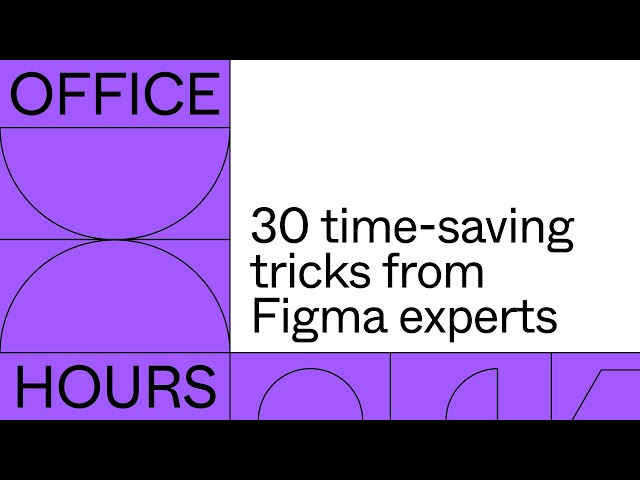 Office hours: 30 time-saving tricks from Figma experts