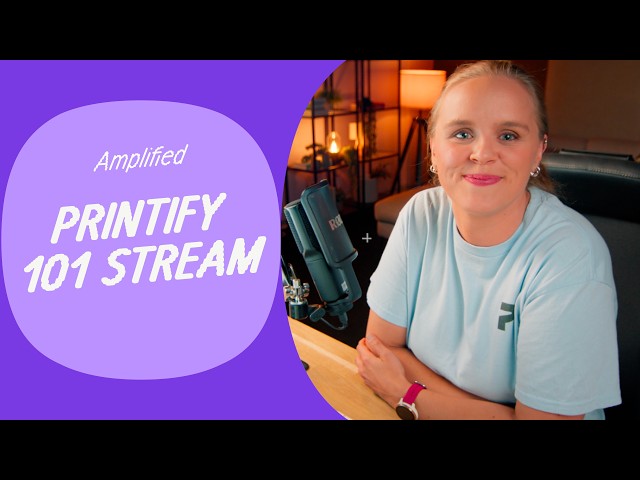 Amplified 2026: Printify 101 Stream