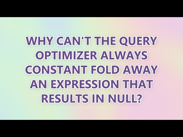 Why can't the query optimizer always constant fold away an expression that results in NULL?