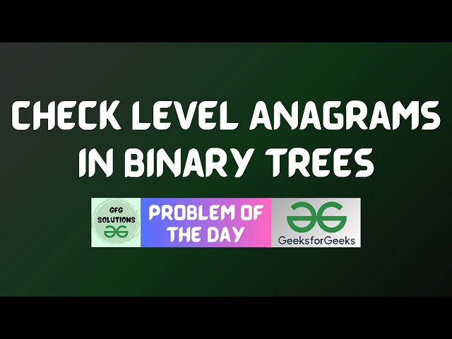 #1101 GFG POTD | Check Level Anagrams in Binary Trees | GFG Solutions | 21-09-2026