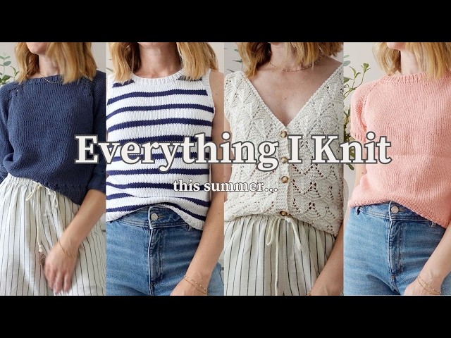 Everything I knit this summer (with try on!) | Beginner to advanced pattern inspiration