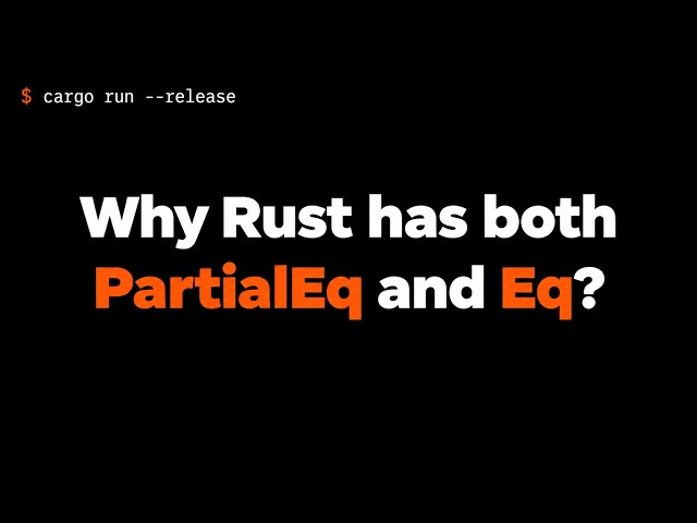 Why Rust Has Both PartialEq and Eq