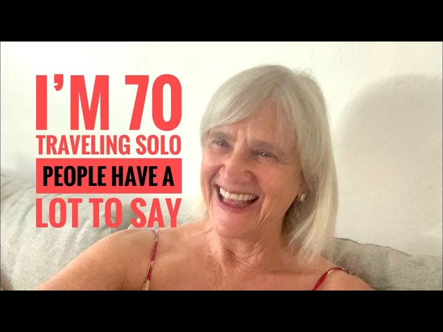 I’m 70. I Travel Alone. And People Have A LOT to Say