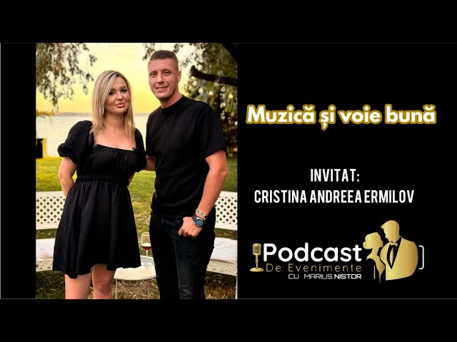 Muzică și voie bună - Invitat Cristina Andreea Ermilov Ep.9 | Podcast de Evenimente cu Marius Nistor