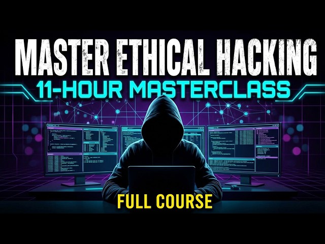 Master Ethical Hacking Full Course in 11 Hours | Ethical Hacking For Beginners
