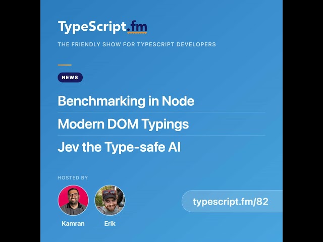 Benchmarking in Node, Modern DOM Typings, and Jev the Type-safe AI | News | Ep 82