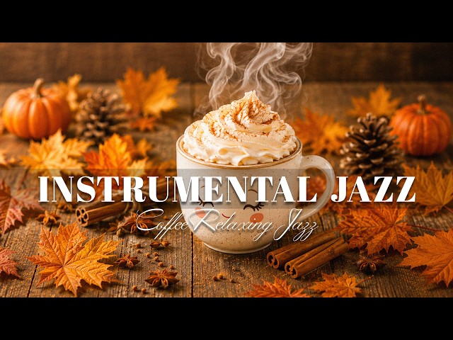 Happy Autumn Jazz 🍂 Relaxing Instrumental Jazz Music for Coffee Shop, Work & Study | Cozy Jazz