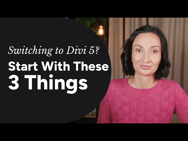 Switching from Divi 4 to Divi 5? Start With These 3 Things