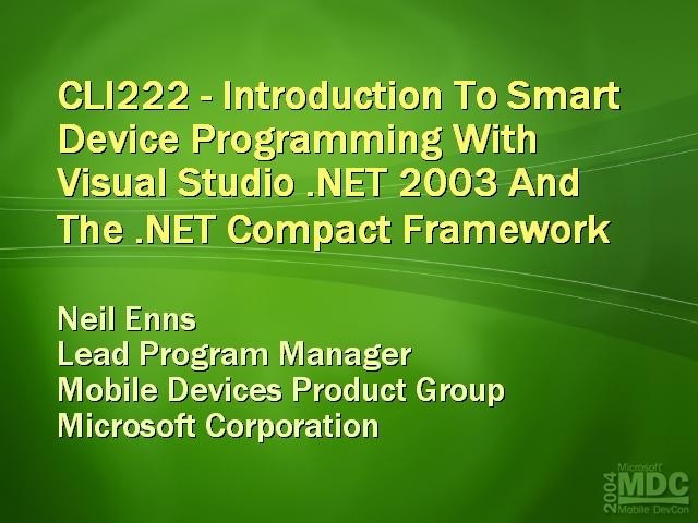 MDC 2004 - Intro to Smart Device Programming with VS.NET 2003 and .NET CF - Neil Enns - 2004/03