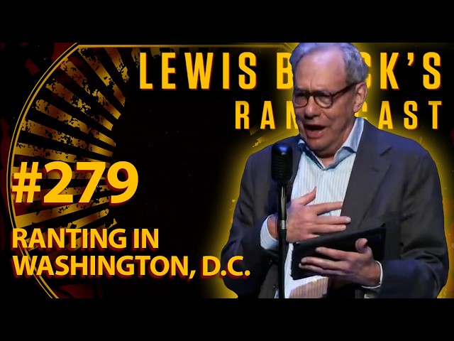 Ranting in Washington, DC | Lewis Black's Rantcast #279
