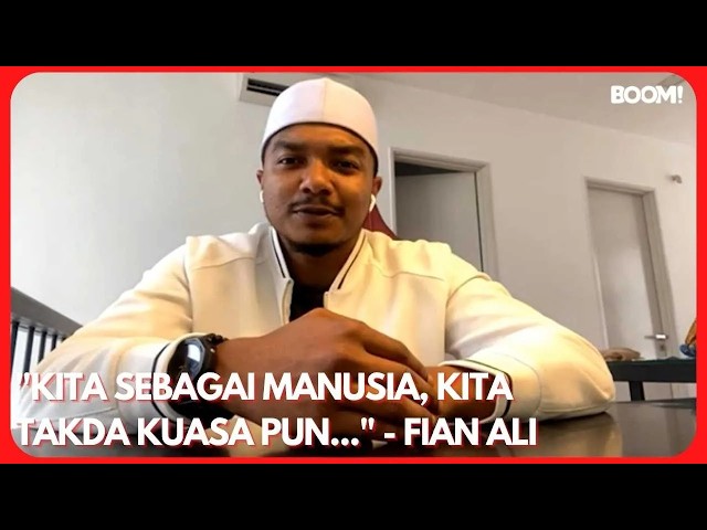 "KITA SEBAGAI MANUSIA, KITA TAKDA KUASA PUN..."- FIAN ALI