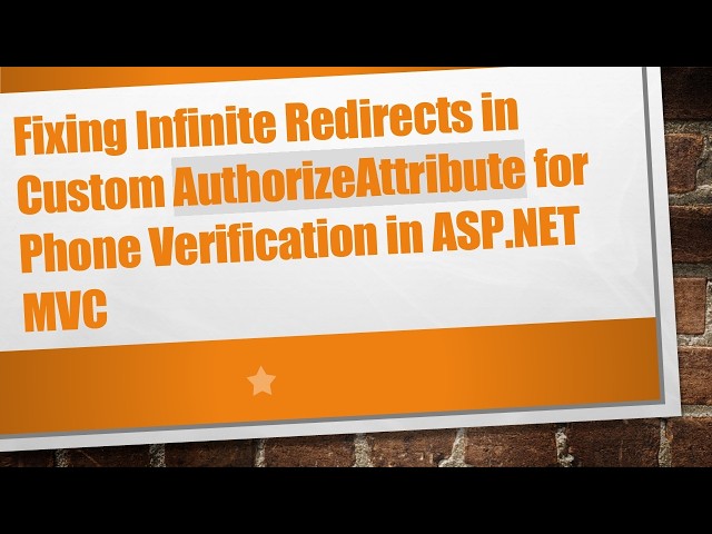 Fixing Infinite Redirects in Custom AuthorizeAttribute for Phone Verification in ASP.NET MVC