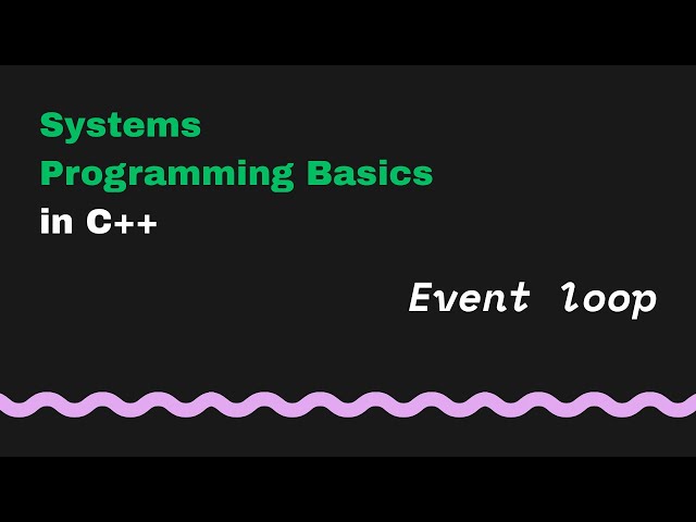 Systems Programming Basics | Event loop in C++