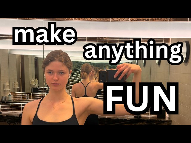 anything can be fun if you make it fun