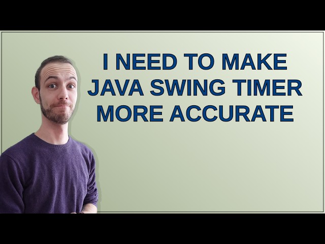 I need to make Java Swing Timer more accurate