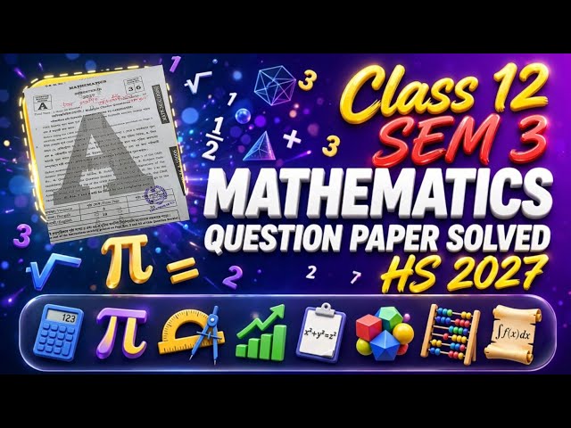 Class 12 3rd Semester Math Question Paper Solved 2027/HS 2027 Semester III 2026 Mathematics Question