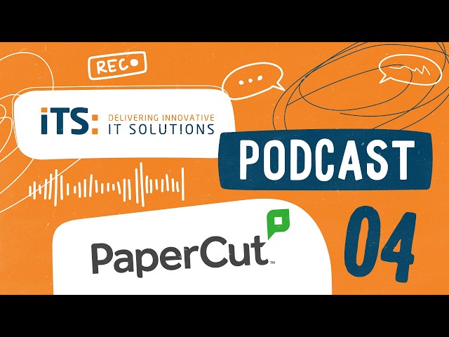 iTS Podcast: PaperCut MF v26 - Powered by iTS Technical Services #04