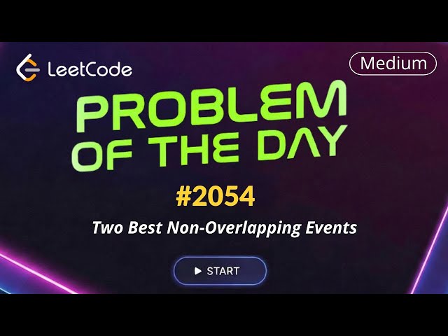 LeetCode POTD 2054 | Two Best Non-Overlapping Events | Daily Challenge