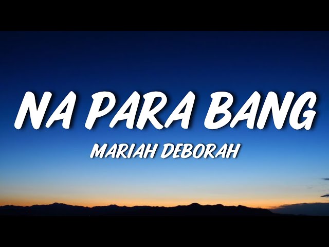 Mariah Deborah - Na Para Bang (Lyrics) 