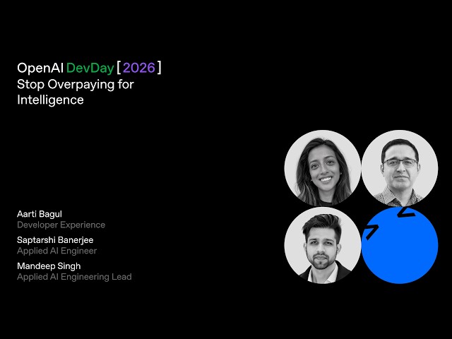 Stop Overpaying for Intelligence | DevDay 2026