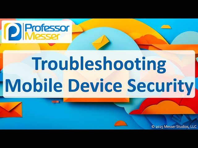 Troubleshooting Mobile Device Security - CompTIA A+ 220-1202 - 3.3