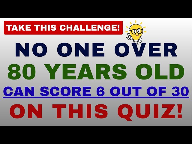 NO ONE OVER 80 YEARS OLD CAN SCORE 6 OUT OF 30 ON THIS QUIZ! || 30 QUESTIONS #generalknowledge #quiz