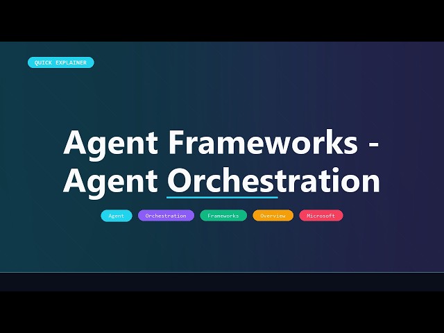 Agent Frameworks - Agent Orchestration