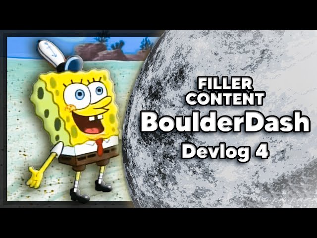 Filler Content - (BoulderDash Devlog 4 Full Jokes)