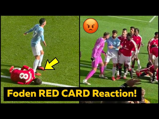 Phil Foden RED CARD Full Fight in Man United vs Man City Reactions