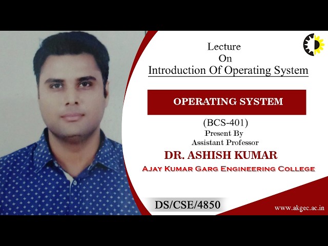 INTRODUCTION OF OPERATING SYSTEM | OPERATING SYSTEM | LECTURE 01 BY DR. ASHISH KUMAR | AKGEC