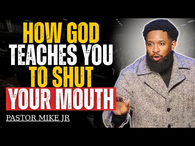 HOW GOD TEACHES YOU TO SHUT YOUR MOUTH | Pastor Mike Jr