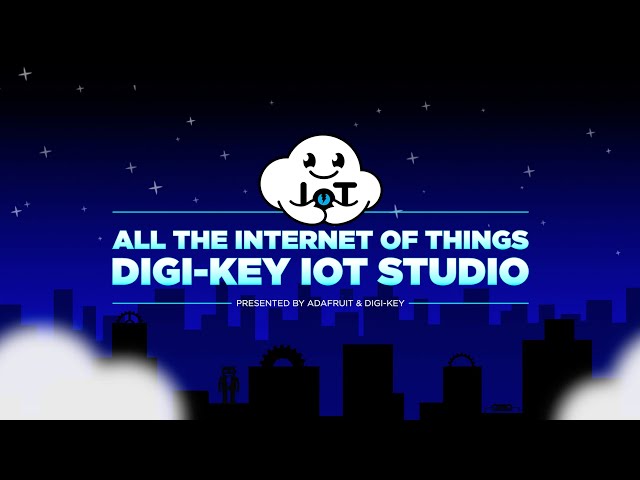 All the Internet of Things – Episode 6 — Digi-Key IoT Studio #digikey #adafruit #iot