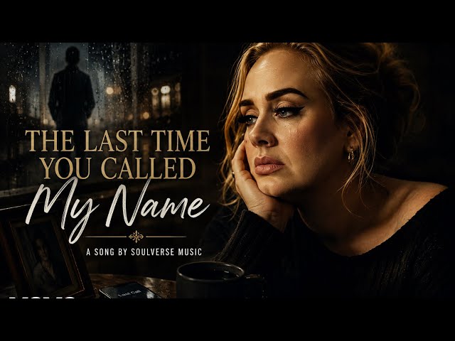 Adele - The Last Time You Called My Name (Official Music 2026)