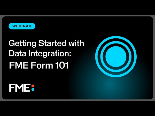 Getting Started with Data Integration: FME Form 101