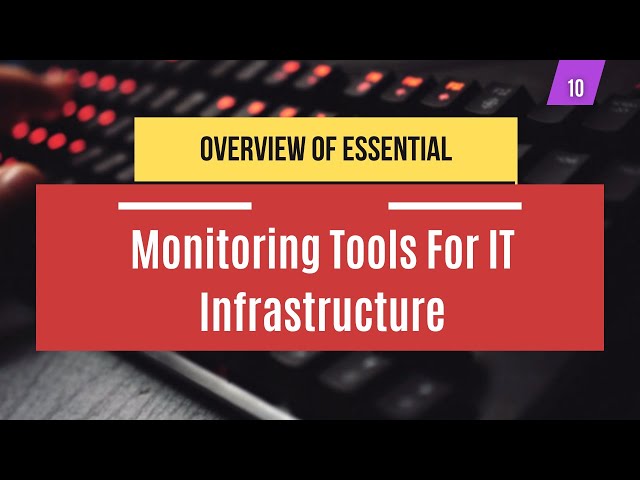 Overview of Essential Monitoring Tools for IT Infrastructure | System Administration