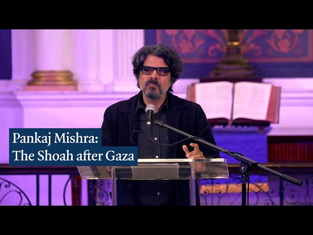 Pankaj Mishra: The Shoah after Gaza