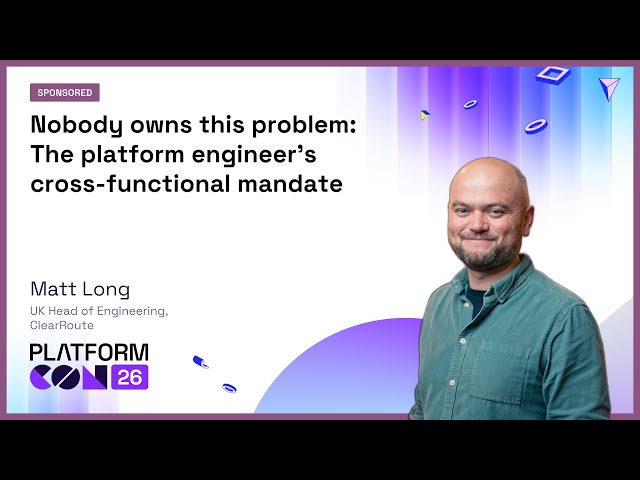 Nobody owns this problem: The platform engineer's cross-functional mandate - Matt Long