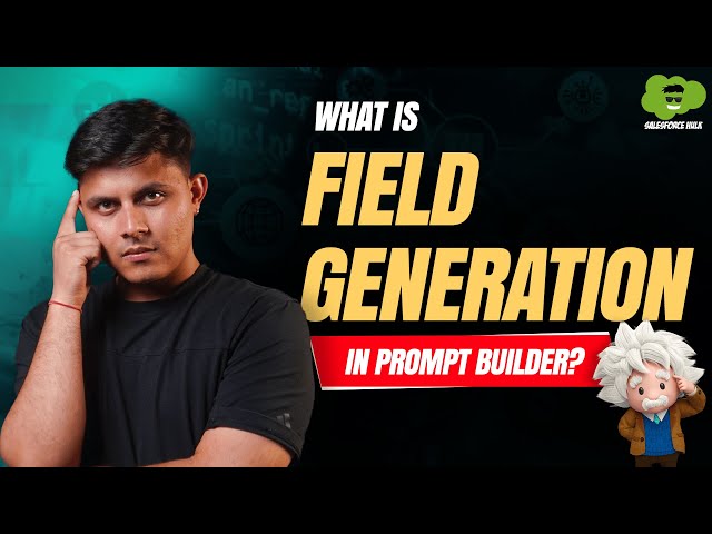 What Is Field Generation In Prompt Builder? | Field Generation Demo | Agentforce | Salesforce Hulk