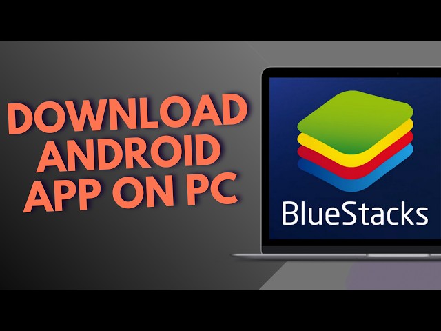 How to Download Android App on PC with BlueStacks