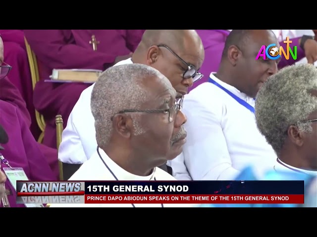 PRINCE DAPO ABIODUN SPEAKS ON THE THEME OF THE 15TH GENERAL SYNOD.