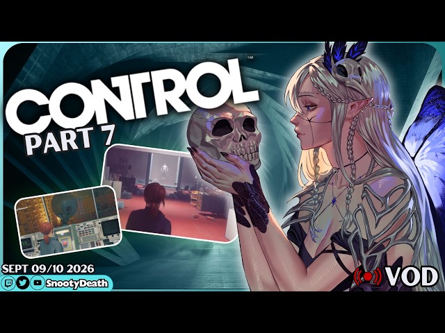 Sept 09/10 Twitch VOD -- Control 2020 Gameplay Part 7 | LET'S PLAY