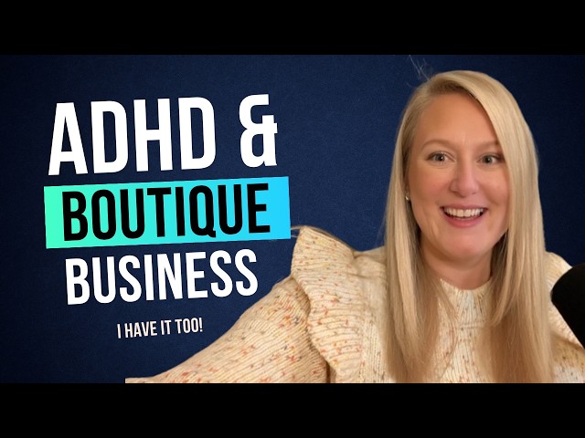 I Was Diagnosed with ADHD — Here's What It Taught Me About Running a Boutique